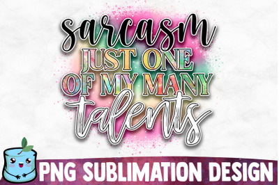 Sarcasm Just One Of My Many Talents Sublimation Design