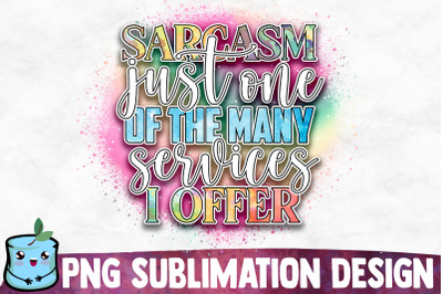 Sarcasm Just One Of The Many Services I Offer Sublimation Design