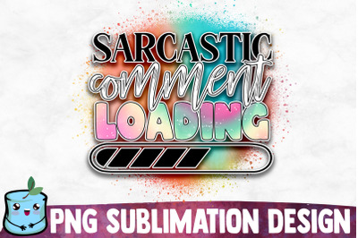 Sarcastic Comment Loading Sublimation Design