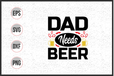 Dad needs beer svg