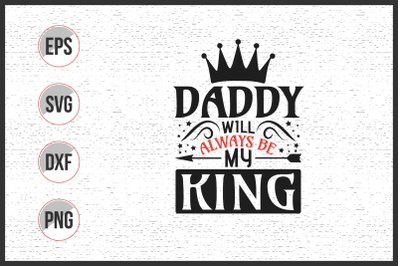 Daddy will always be my king svg