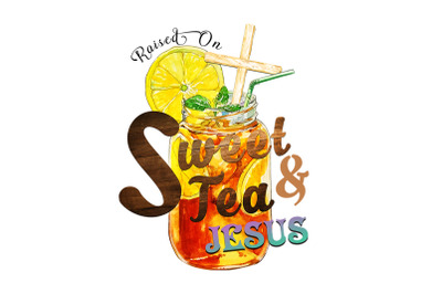 Raise On Sweet Tea &amp; Jesus Sublimation