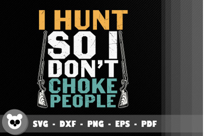 I Hunt So I Don&#039;t Choke People