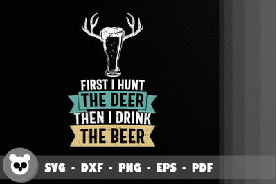 I Hunt The Deer Then I Drink The Beer