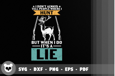 I Dont Tell Where I Hunt When I Do A Lie