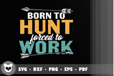 Born To Hunt Forced To Work Gift