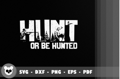 Funny Designs Hunt Or Be Hunted