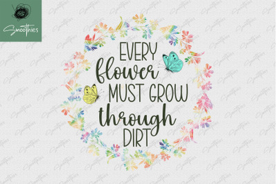 Every Flower Must Grow Through Dirt PNG