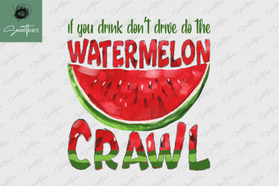 If You Drink Do The Watermelon Crawl PNG