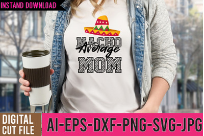 Nacho Average MOm  SVG Design