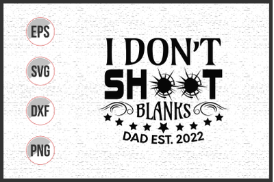 I don&#039;t shoot blanks dad Est 2022 svg