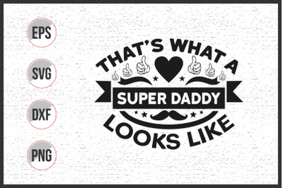 That&#039;s what a super daddy looks like svg