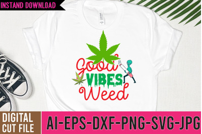 Good Vibes Weed SVG Design,Weed SVG Design,Cannabis SVG Design, Weed S