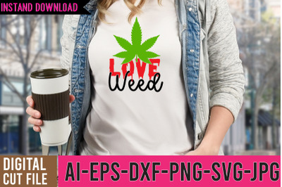 Love Weed SVG Cut Files, Weed SVG Design,Cannabis SVG Design, Weed SVG