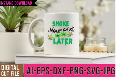 Smoke Now and LaterSVG Design,Weed SVG Design,Cannabis SVG Design, Wee