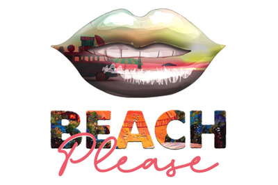 Beach Please Sexy Lips Sublimation