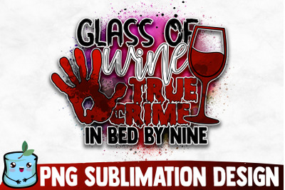 Glass Of Wine True Crime In Bed By Nine Sublimation Design