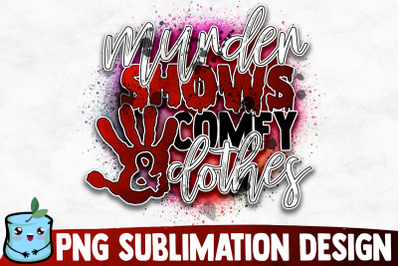 Murder Shows And Comfy Clothes Sublimation Design