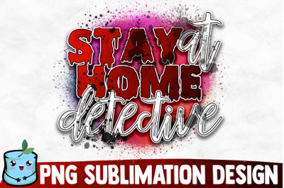 Stay At Home Detective Sublimation Design