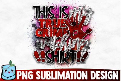 This Is My True Crime Watching Shirt Sublimation Design