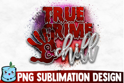 True Crime And Chill Sublimation Design