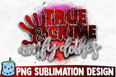 True Crime And Comfy Clothes Sublimation Design