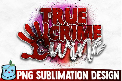 True Crime And Wine Sublimation Design