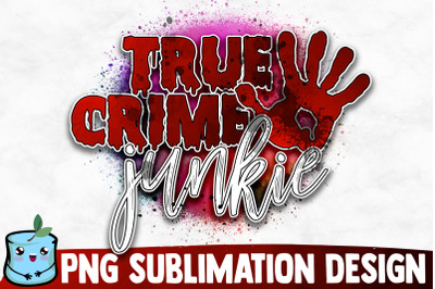 True Crime Junkie Sublimation Design