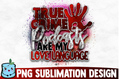 True Crime Podcasts Are My Love Language Sublimation Design