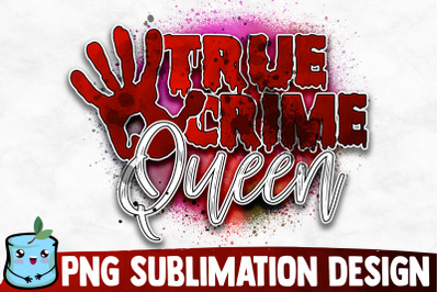 True Crime Queen Sublimation Design