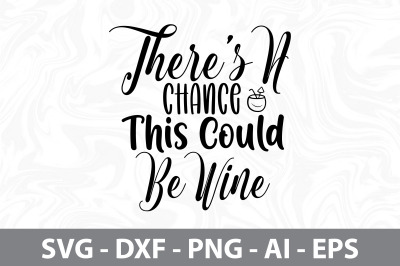 Theres A Chance This Could Be Wine svg