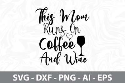 This Mom Runs On Coffee And Wine svg