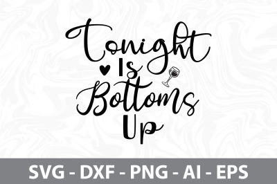 Tonight Is Bottoms Up svg