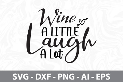 Wine A Little Laugh A Lot svg