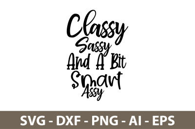 Classy Sassy And A Bit Smart Assy svg