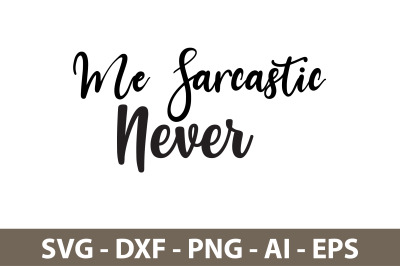 Me Sarcastic Never svg