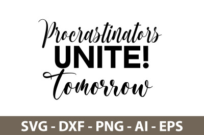 Procrastinators Unite! Tomorrow svg