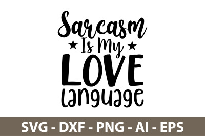 Sarcasm Is My Love Language svg