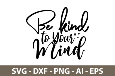 Be Kind to Your Mind svg