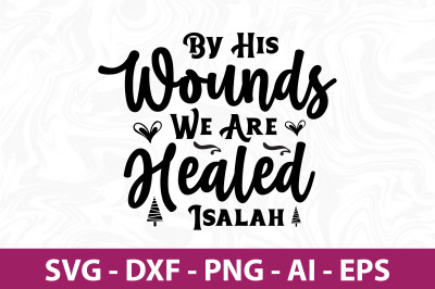 By His Wounds We Are Healed Isalah svg