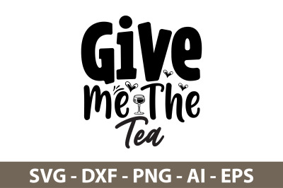 Give Me The Tea svg