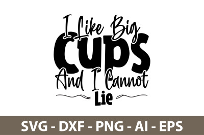 I Like Big Cups And I Cannot Lie svg