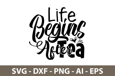 Life Begins After Tea svg