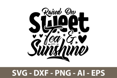 Raised On Sweet Tea &amp; Sunshine svg