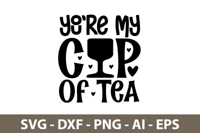 You are My Cup Of Tea svg