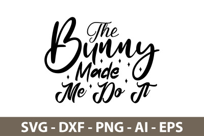 The Bunny Made Me Do It svg