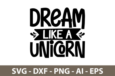 Dream Like a Unicorn svg