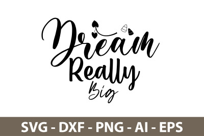 Dream Really Big svg