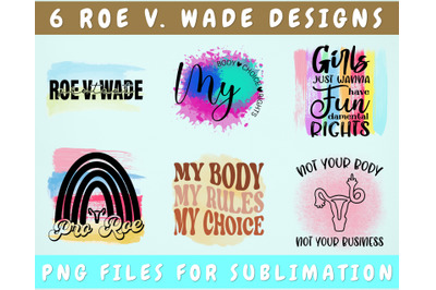 Roe v Wade Sublimation Designs Bundle, 6 Pro Choice PNG Files