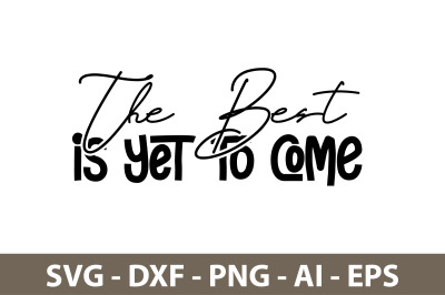 The Best is Yet to Come svg